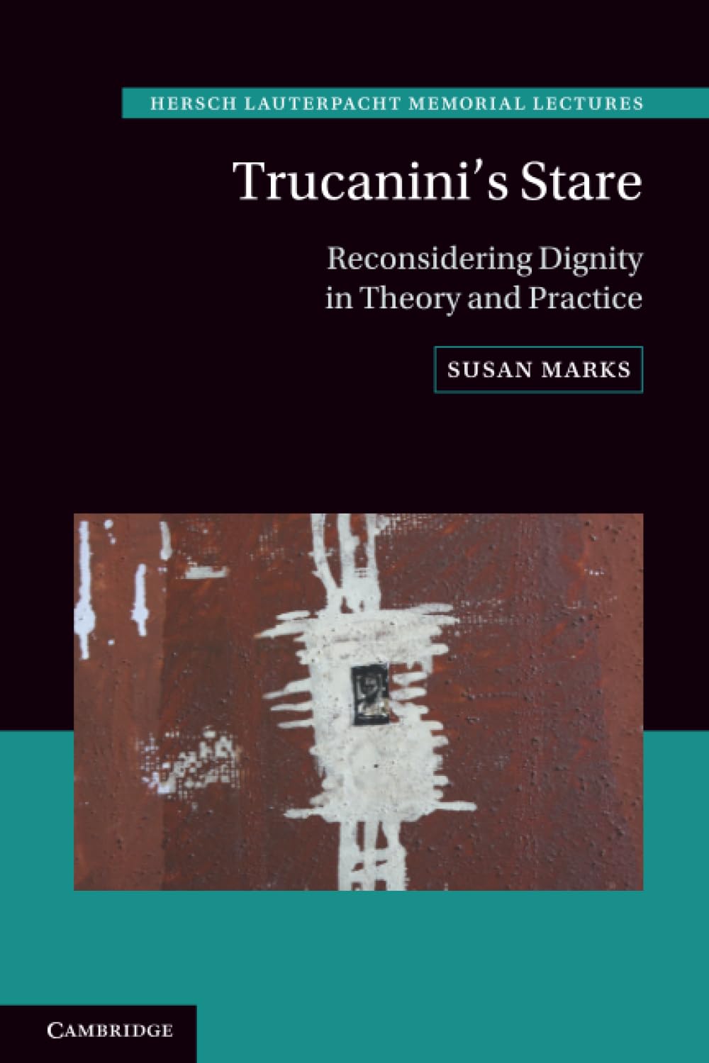 Trucanini's Stare: Reconsidering Dignity in Theory and Practice: 29 (Hersch Lauterpacht Memorial Lectures, Series Number 29)