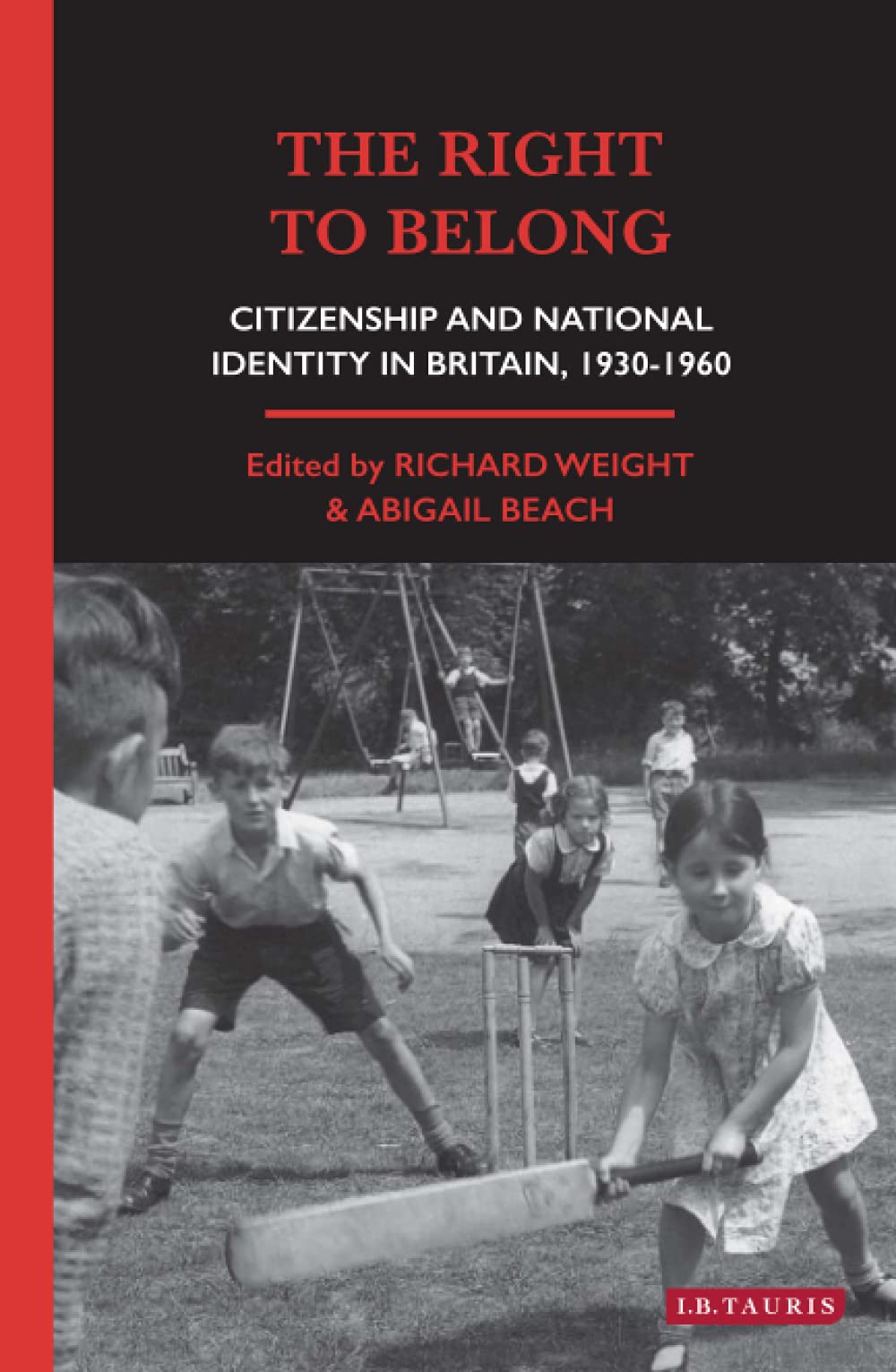 The Right to Belong: Citizenship and National Identity in Britain 1930-1960 (Social and Cultural History Today)