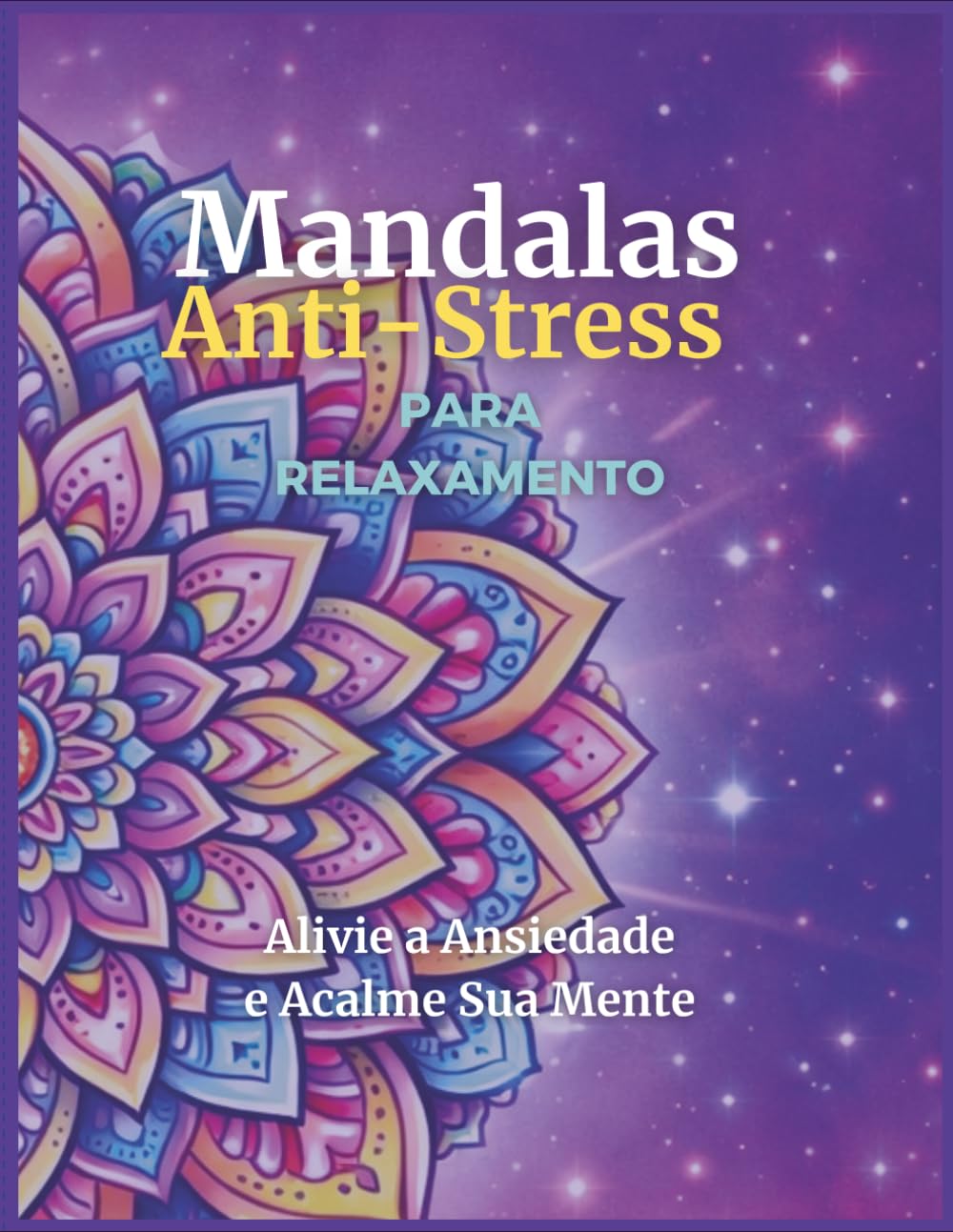 Mandalas Anti-Stress para Colorir: Livro de Colorir para Adultos com 50 Desenhos Relaxantes para Aliviar Ansiedade e Estresse
