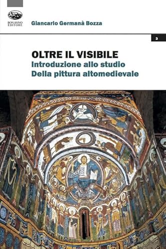 Oltre Il Visibile. Introduzione Allo Studio Della Pittura Altomedievale