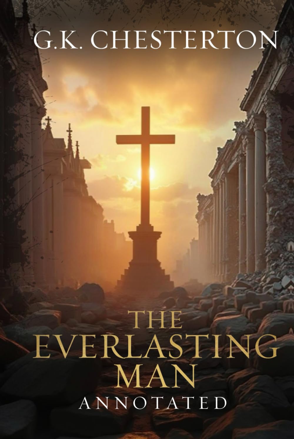 The Everlasting Man: Original, Complete & Unabridged 1925 Edition with Exclusive Annotation and Author Biography (G.K. Chesterton Collection)