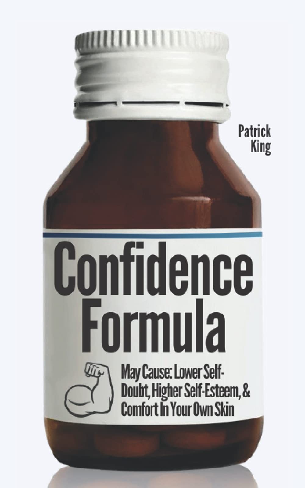 The Confidence Formula: May Cause: Lower Self-Doubt, Higher Self-Esteem, and Comfort In Your Own Skin (Be Confident and Fearless)