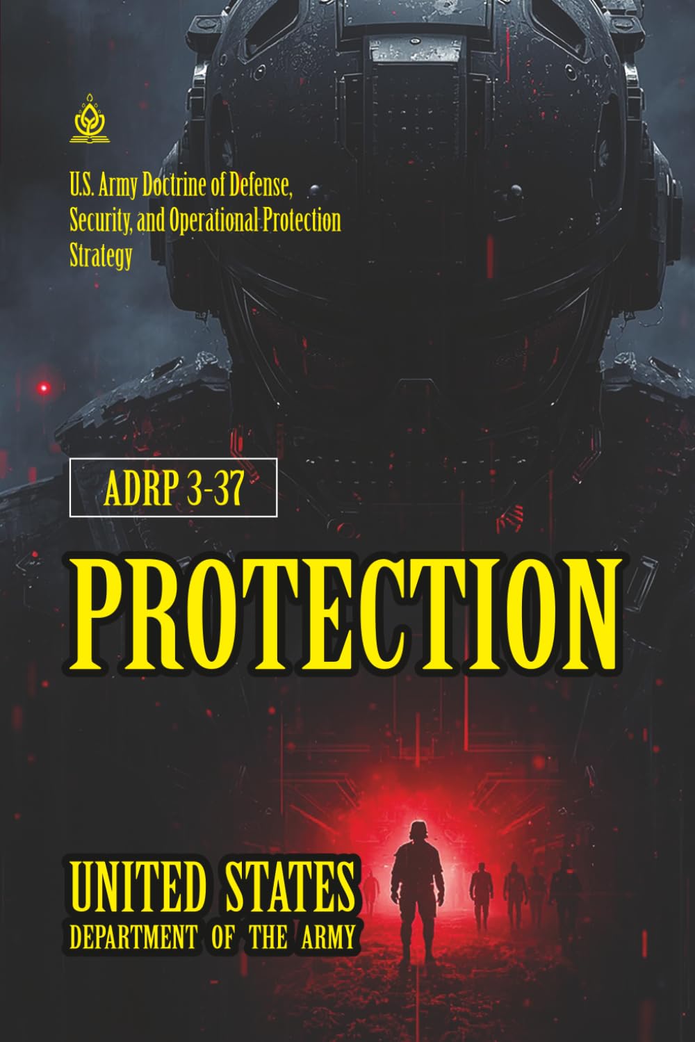 ADRP 3-37 Protection: [Annotated] U.S. Army Doctrine of Defense, Security, and Operational Protection Strategy