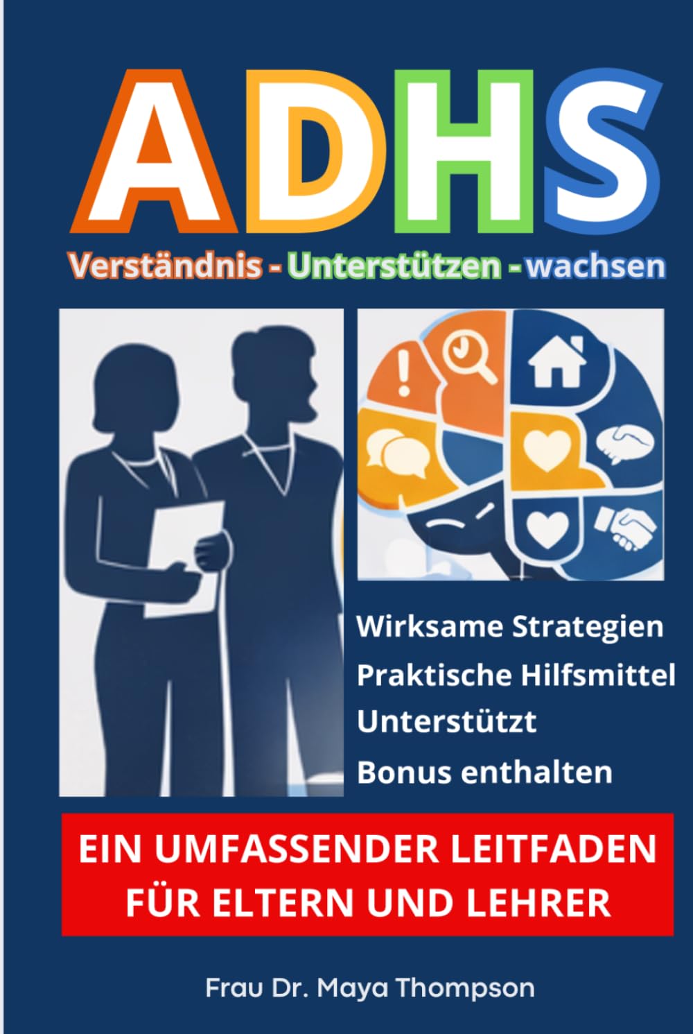 ADHS - Verständnis, Unterstützen, Wachsen - Umfassender Leitfaden für Eltern und Lehrer