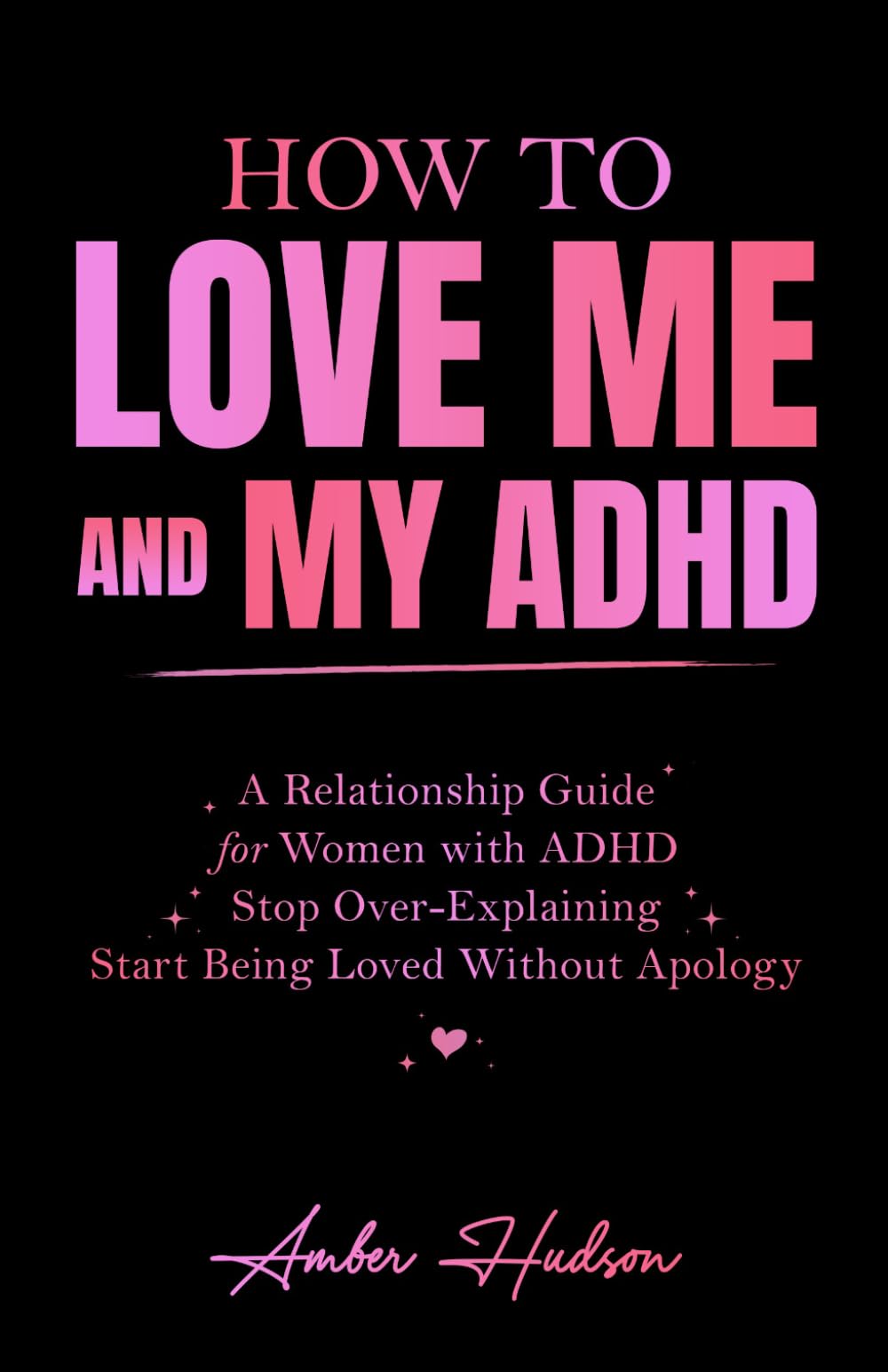 How to Love Me and My ADHD: A Relationship Guide for Women with ADHD to Stop Over-Explaining and Start Being Loved Without Apology (Thrivemind Books)