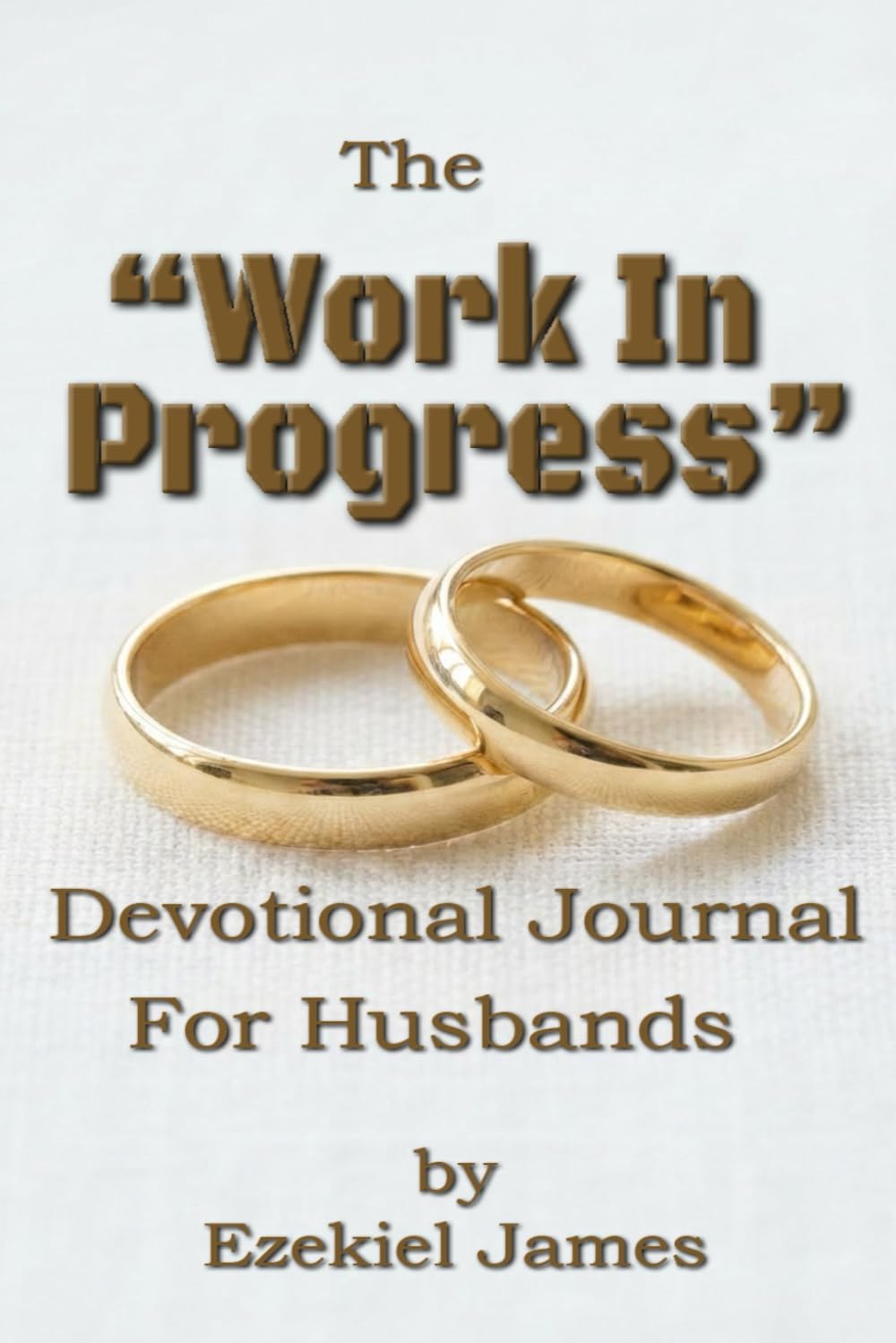 The “Work in Progress” Devotional For Husbands: A 30-Day Guided Devotional for Husbands Who Want to Love Like Jesus