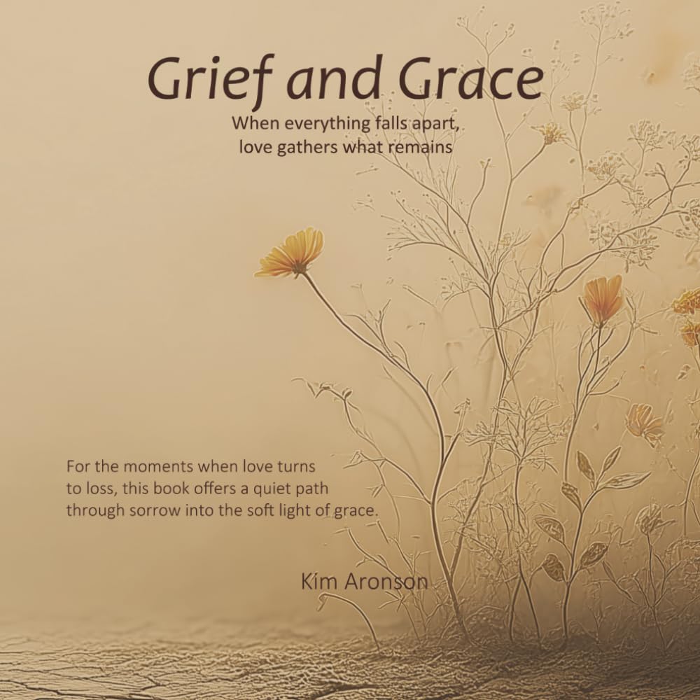 Grief and Grace: When everything falls apart, love gathers what remains (Twelve Steps to Everyday Awakening)
