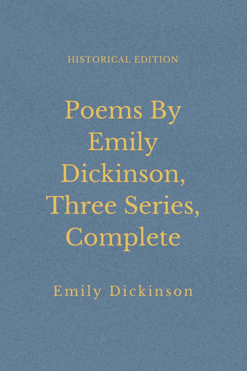 Poems By Emily Dickinson, Three Series, Complete: American Poetry on Death and Spirituality (Annotated)