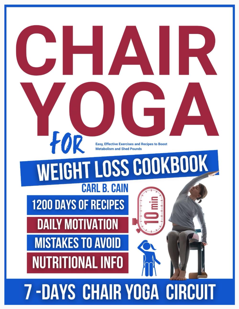 10 MINUTES CHAIR YOGA FOR WEIGHT LOSS COOKBOOK: Easy, Effective Exercises and Recipes to Boost Metabolism and Shed Pounds