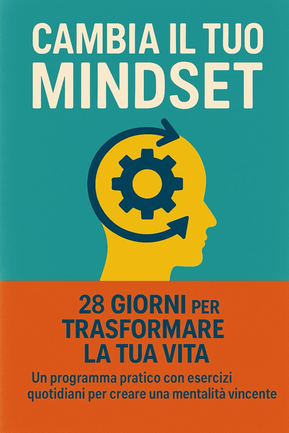 MINDSET VINCENTE: 28 Giorni per Trasformare la Tua Vita: Il Programma Pratico per Riprogrammare la Tua Mente e Creare Successo