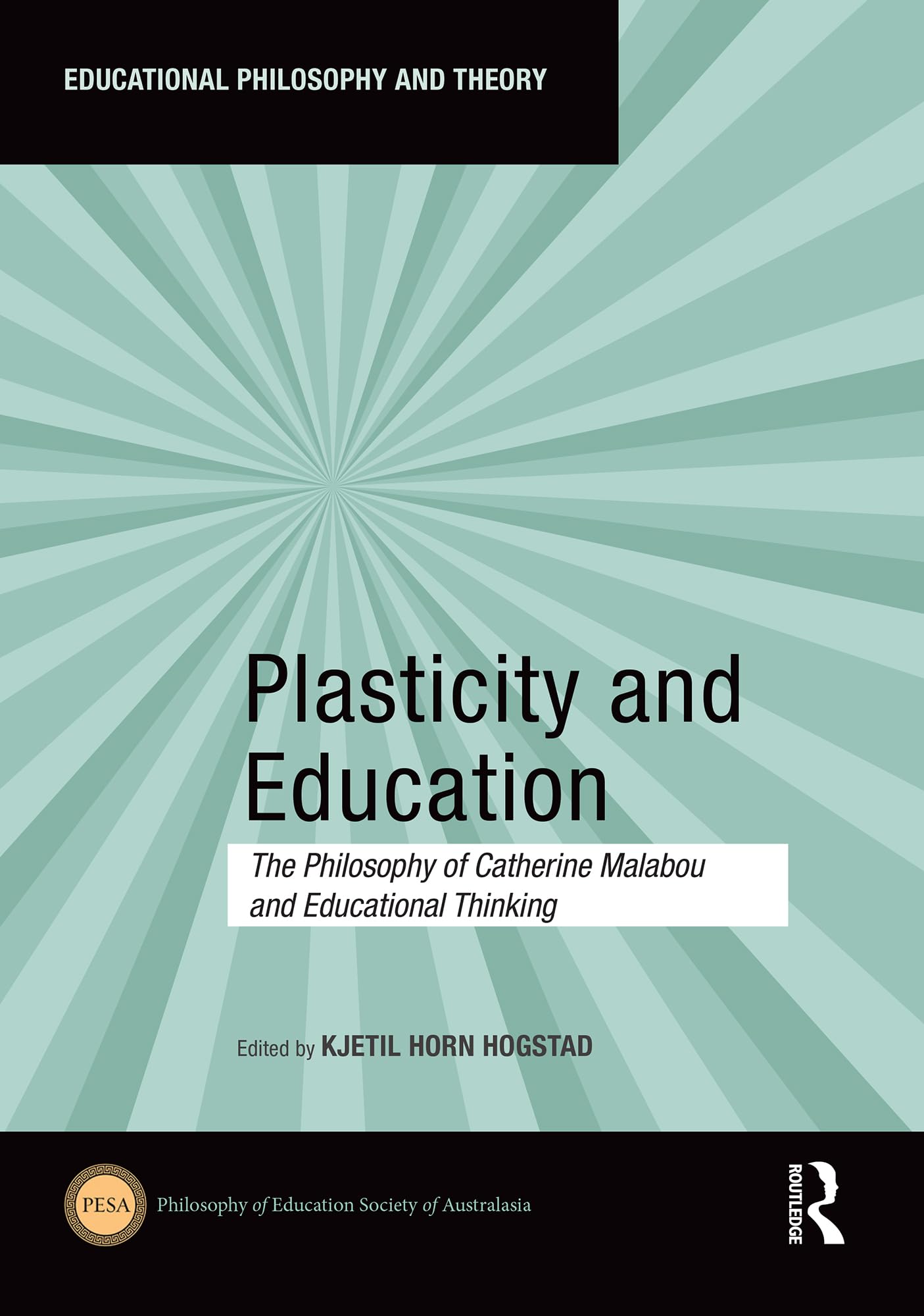 Plasticity and Education: The Philosophy of Catherine Malabou and Educational Thinking (Educational Philosophy and Theory)
