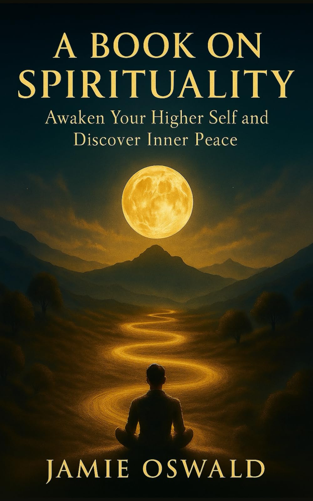 A Book on Spirituality: Awaken your higher self and discover inner peace