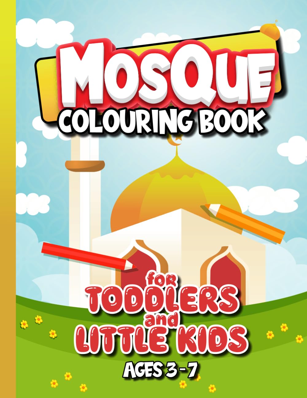 Mosque Colouring Book for Toddlers and Little Kids: Unleash a World of Joyful Colours in Your Child's First Encounter with the Masjid (Muslim Kids Activity Books)