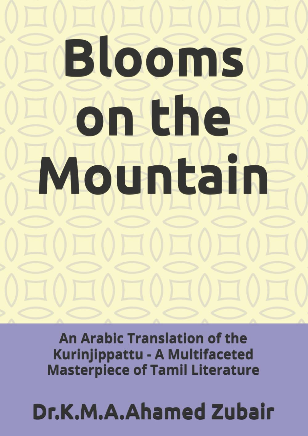 Blooms on the Mountain: An Arabic Translation of the Kurinjippattu - A Multifaceted Masterpiece of Tamil Literature