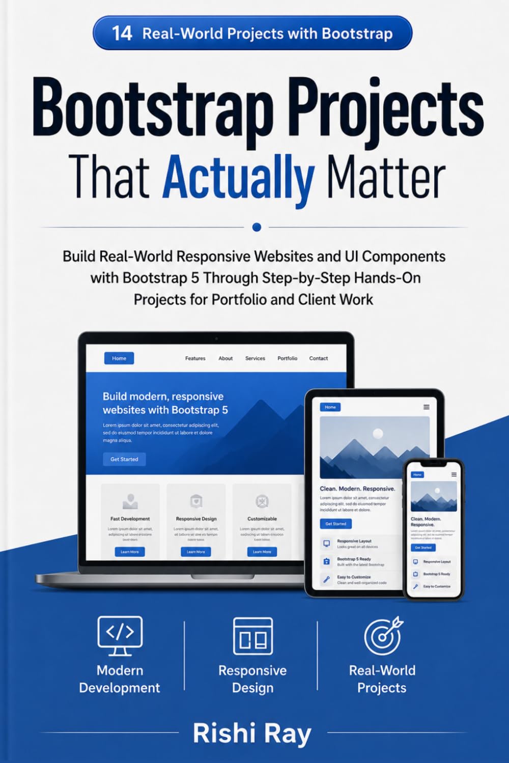Bootstrap Projects That Actually Matter: Build Real-World Responsive Websites and UI Components with Bootstrap 5 Through Step-by-Step Hands-On ... Client Work (Real-World Web Projects Series)