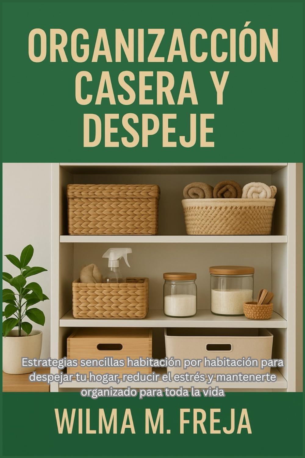 ORGANIZACIÓN CASERA Y DESPEJE: Estrategias sencillas habitación por habitación para despejar tu hogar, reducir el estrés y mantenerte organizado para toda la vida