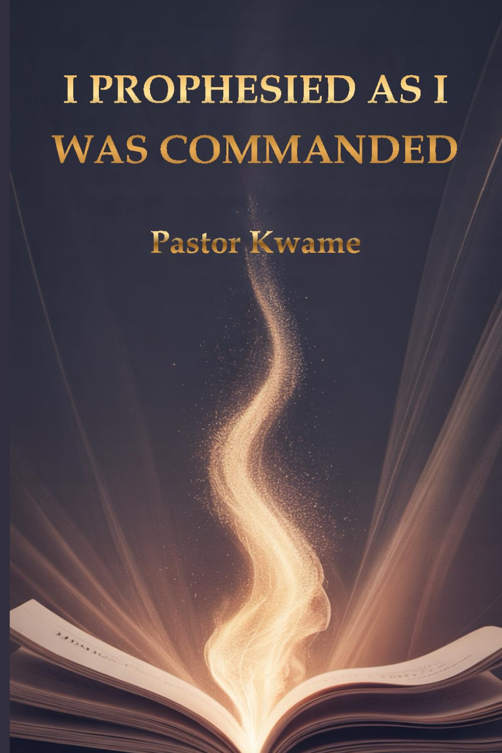 I PROPHESIED AS I WAS COMMANDED