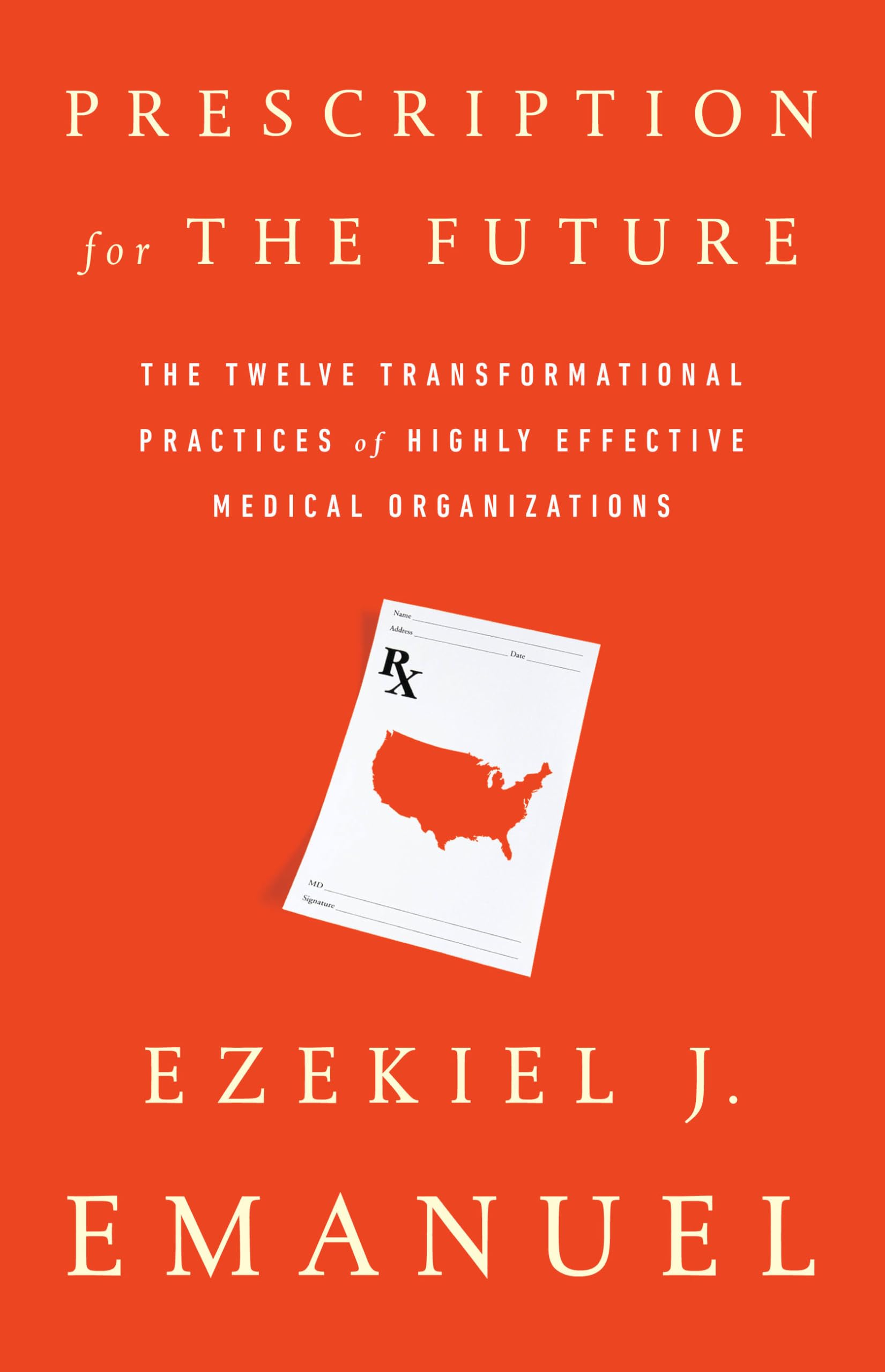Prescription for the Future: The Twelve Transformational Practices of Highly Effective Medical Organizations