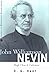 John Williamson Nevin: High Church Calvinist (American Reformed Biographies)