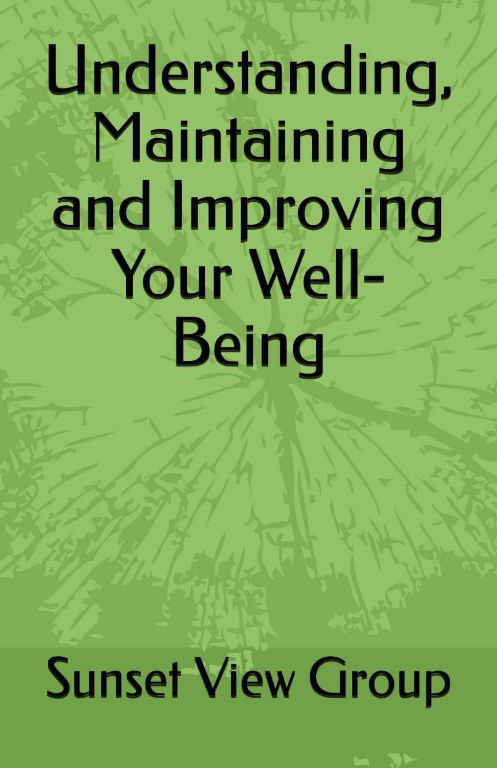 Understanding, Maintaining and Improving Your Well-Being