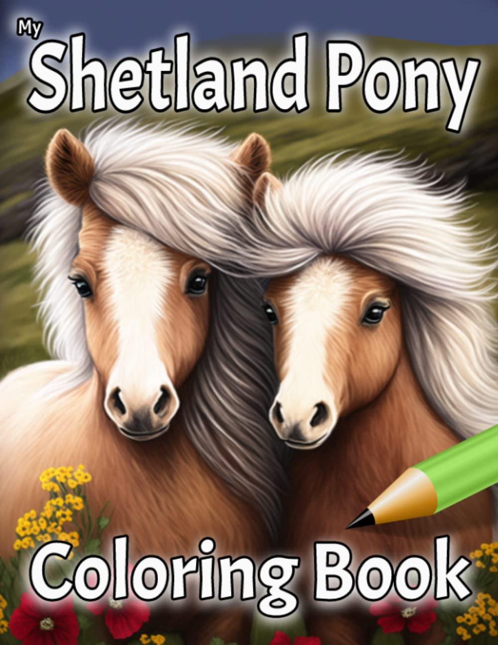 Shetland Pony Coloring Book: A Stunning Collection of Beautiful Animals to Color - The Perfect Gift For Lovers Of Shetland Ponies and Horses -