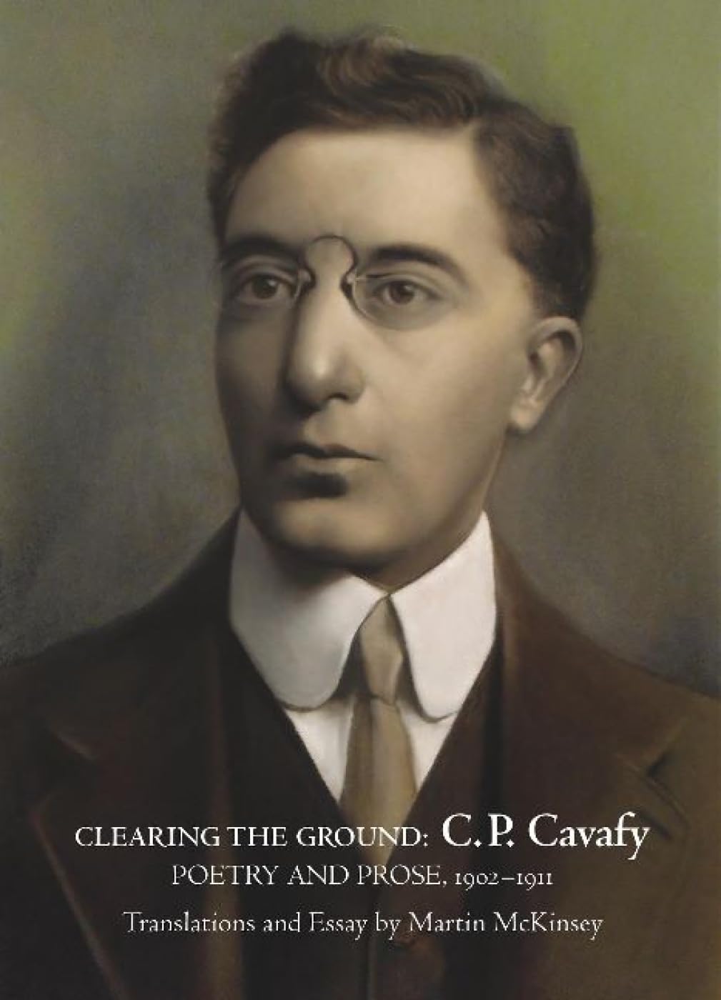 Clearing the Ground: C. P. Cavafy, Poetry and Prose, 1902-1911