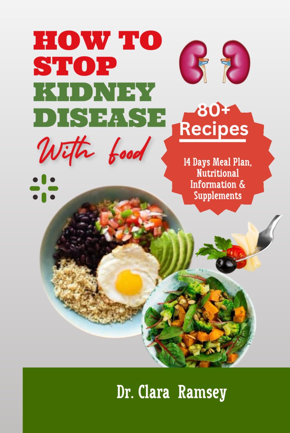 HOW TO STOP KIDNEY DISESE WITH FOOD: The Complete Recipe Guide to Managing Kidney Disease and Avoiding Dialysis with Renal Meal Plan