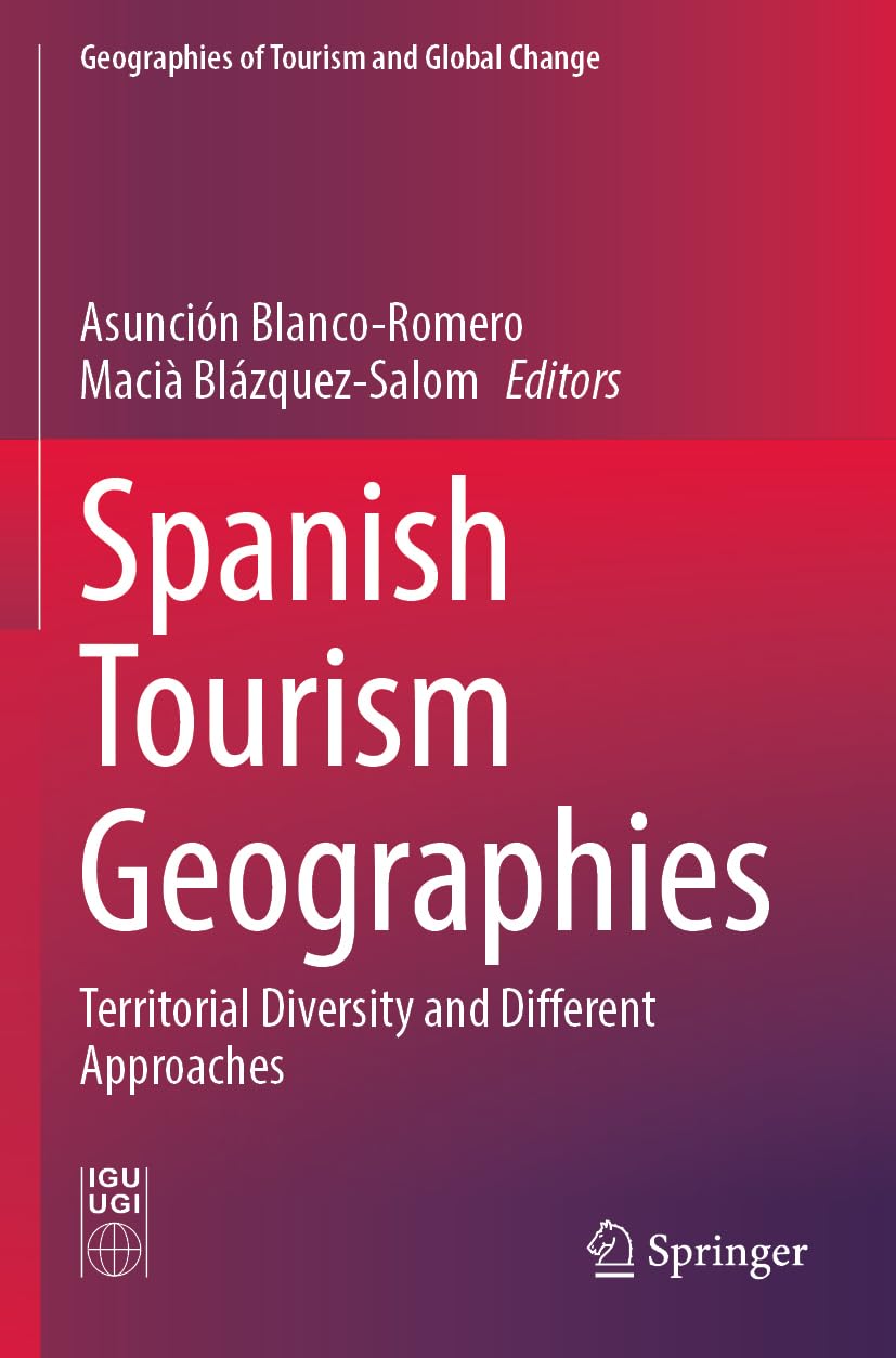 Spanish Tourism Geographies: Territorial Diversity and Different Approaches (Geographies of Tourism and Global Change)