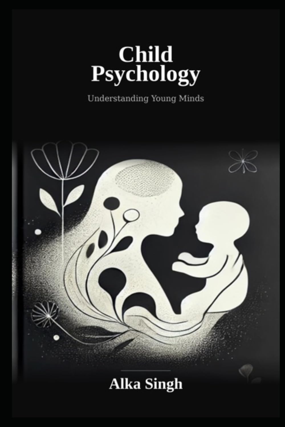 Child Psychology by Alka Singh: Understanding Young Minds
