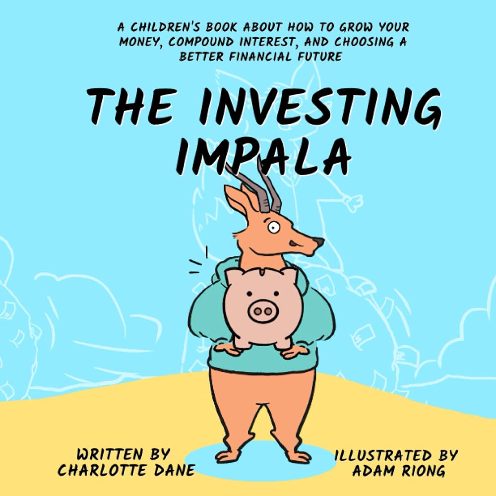 The Investing Impala: A Children's Book About How to Grow Your Money, Compound Interest, and Choosing a Better Financial Future (It's My Money!)