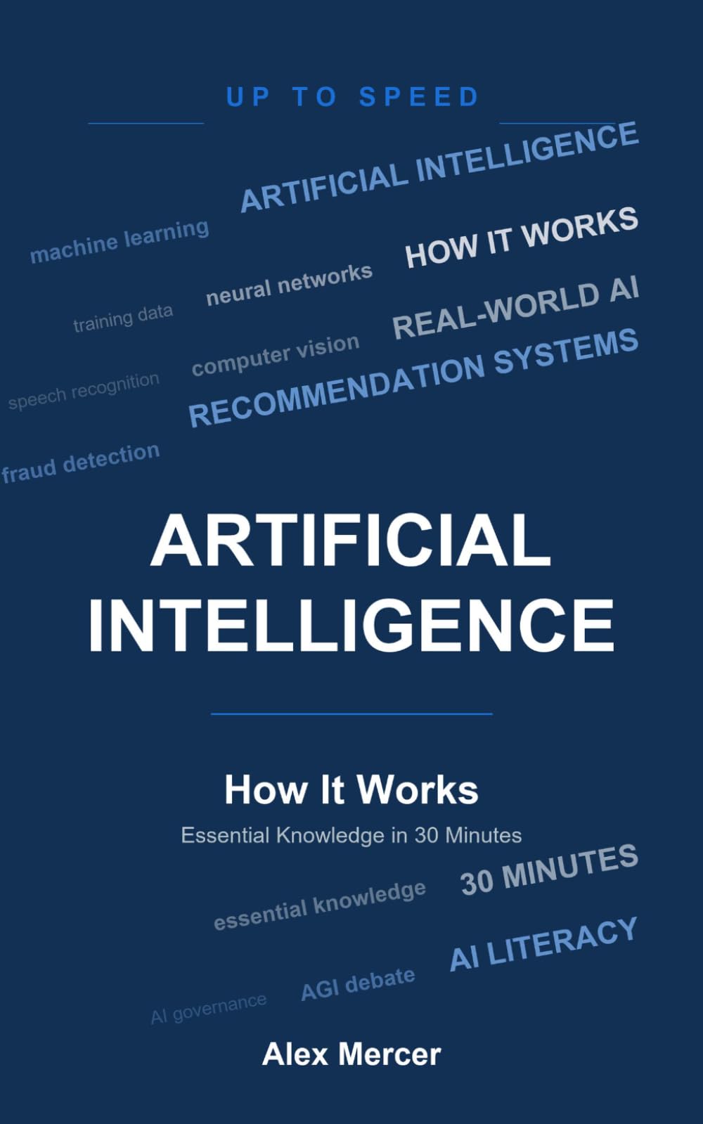 Artificial Intelligence — How It Works: Essential Knowledge in 30 Minutes (Up To Speed)