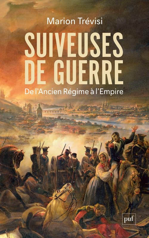 Suiveuses de guerre : De l'Ancien Régime à l'Empire - Marion Trévisi (2025) Suiveuses de guerre : De l'Ancien Régime à l'Empire - Marion Trévisi (2025)