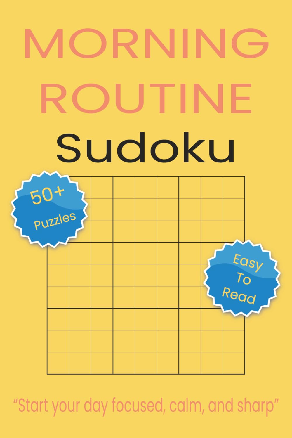Morning Routine Sudoku: Sudoku Puzzles for Morning Routine. Start your day focused, calm, and sharp. 6x9 inches. 110 pages. 50+ Puzzles, Solutions Included
