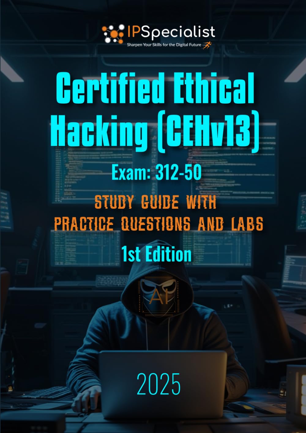 Certified Ethical Hacking (CEHv13) Exam: 312-50 Study Guide with Practice Questions and Labs: 1st Edition - 2025