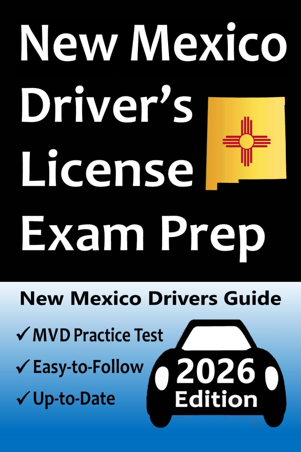 New Mexico Driver’s License Exam Prep: Includes 100 Practice Questions Based on the Latest MVD Manual, Detailed Answer Explanations, Road Signs, ... How to Pass the Driving Skills Test, &amp; More!