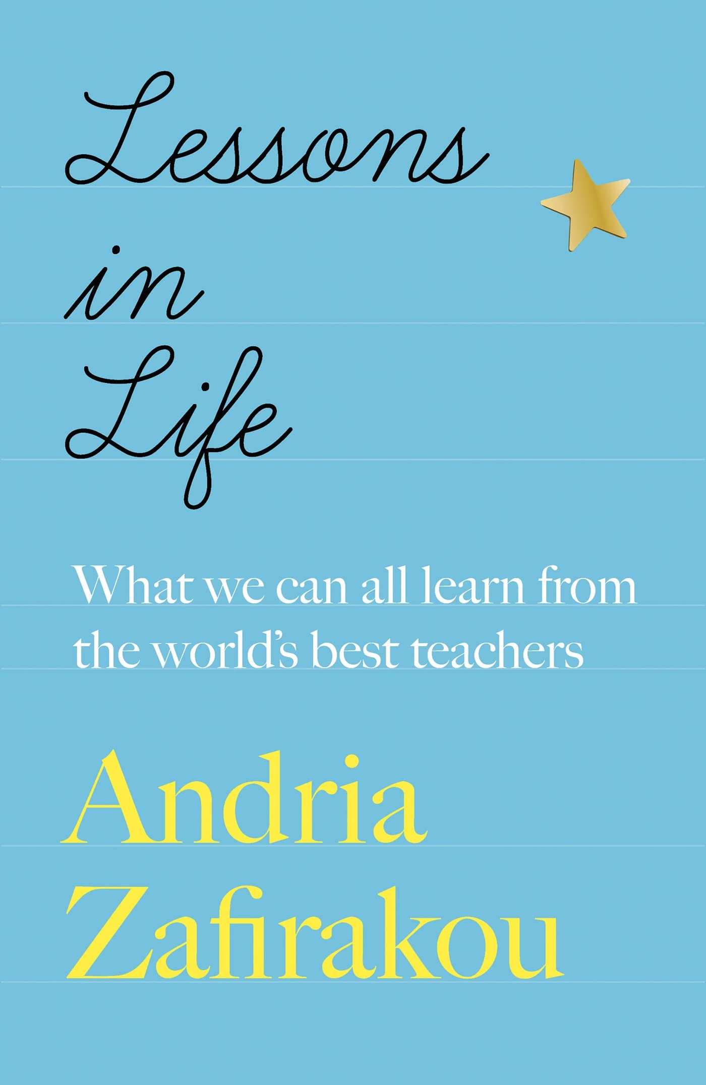 Lessons in Life: What we can all learn from the  by Andria Zafirakou HARDBACK