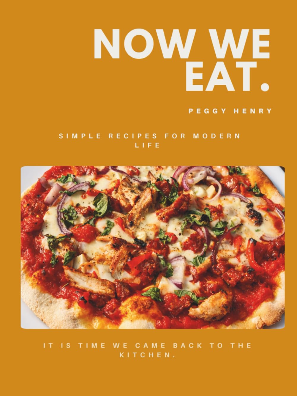 Now We Eat: Modern, Simple Food for Family, Friends and Everyday Life