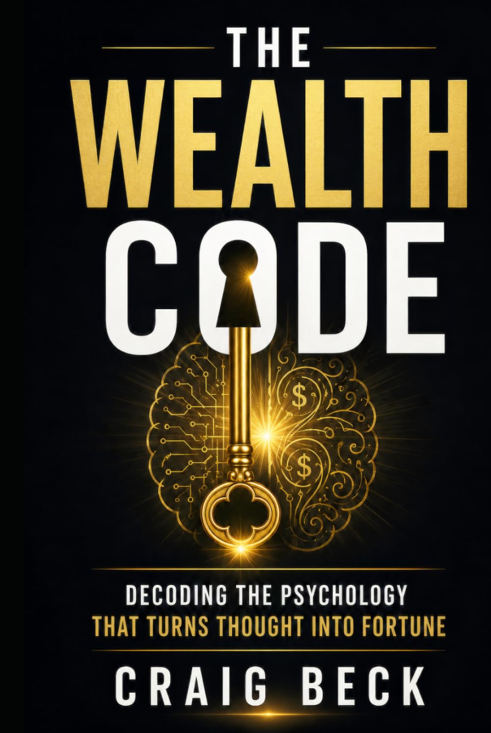 The Wealth Code: Decoding the Psychology That Turns Thought Into Fortune