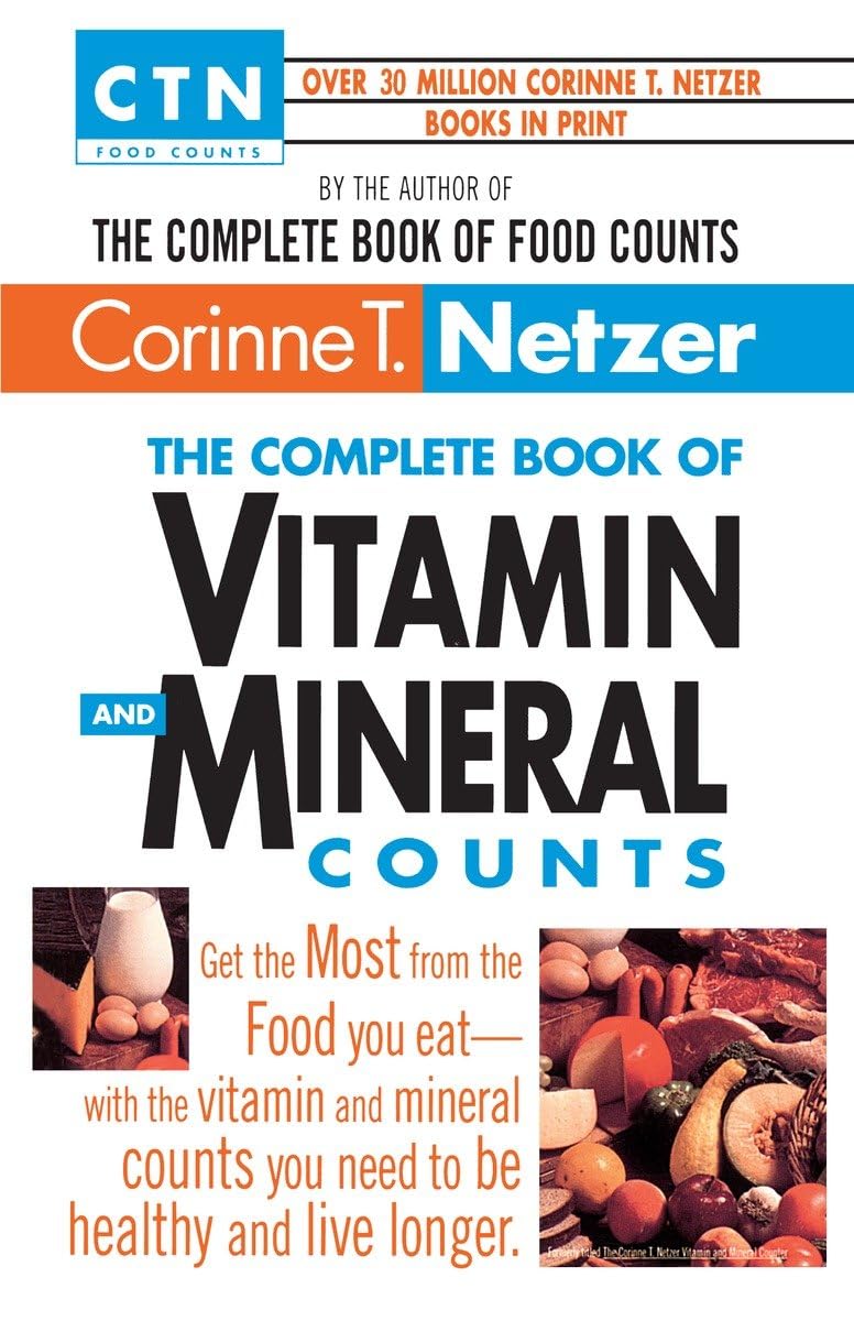 The Complete Book of Vitamin and Mineral Counts: Get the Most from the Food You Eat-with the Vitamin and Mineral Counts You Need to Be Healthy and Live Longer (CTN Food Counts)