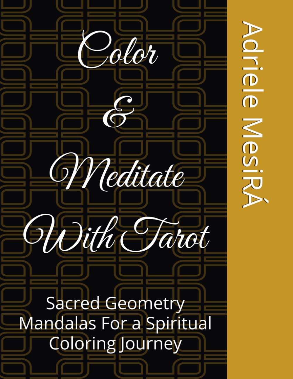Color & Meditate With Tarot: Sacred Geometry Mandalas For a Spiritual Coloring Journey