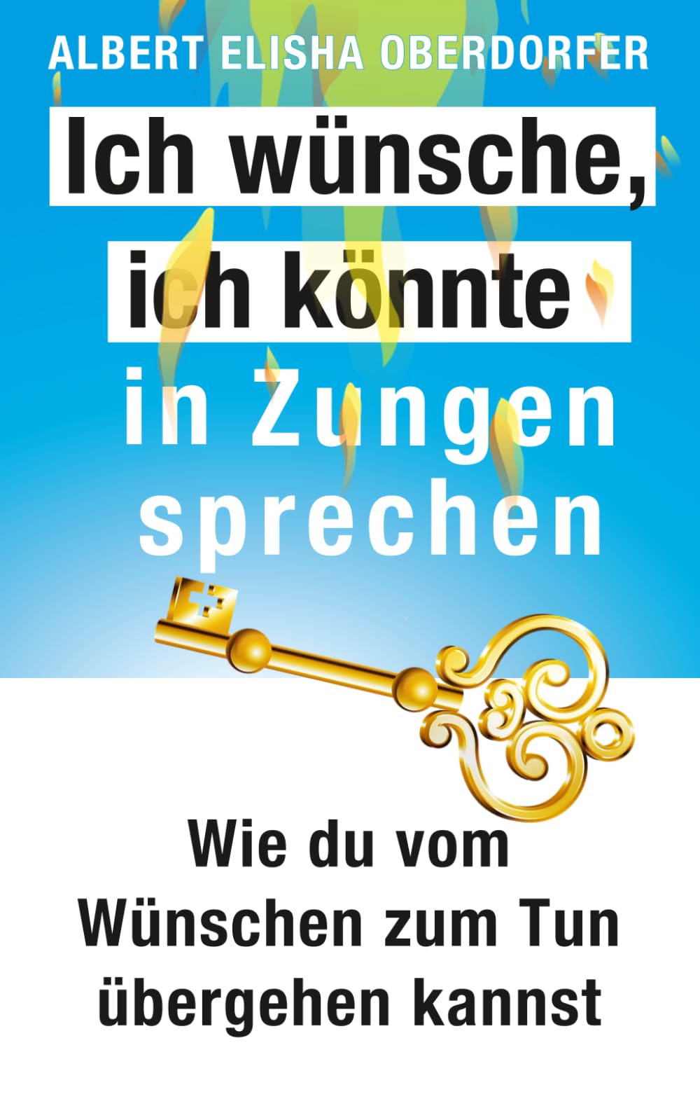 Ich wünsche, ich könnte in Zungen sprechen: Wie du vom Wünschen zum Tun übergehen kannst