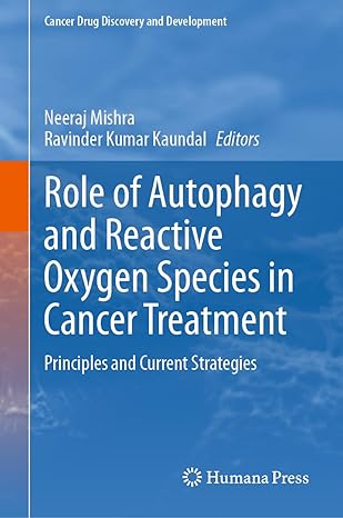 Role of Autophagy and Reactive Oxygen Species in Cancer Treatment: Principles and Current Strategies (Cancer Drug Discovery and Development)-Wow! eBook