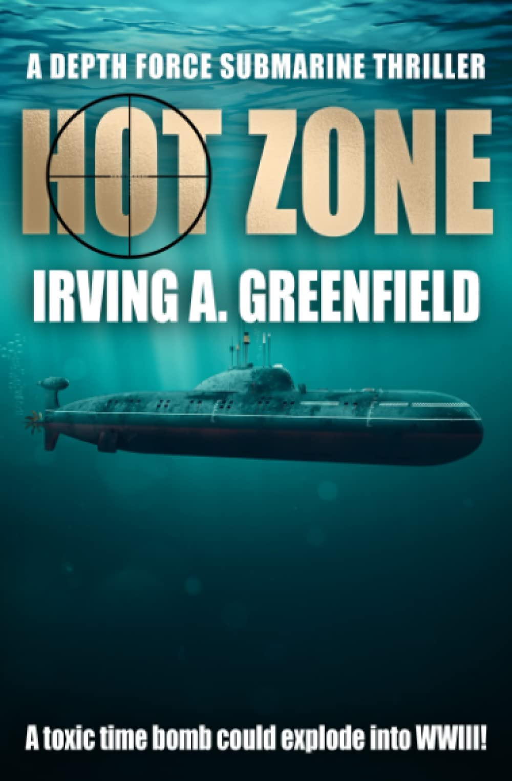 Hot Zone: A toxic timebomb could explode into WWIII (Depth Force Submarine Thrillers)
