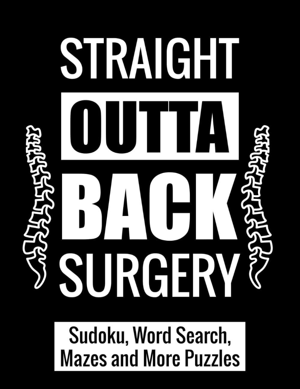 Straight Outta Back Surgery: After Back Surgery Recovery Gift Activity Book With Sudoku, Word Search, Mazes and More Puzzles