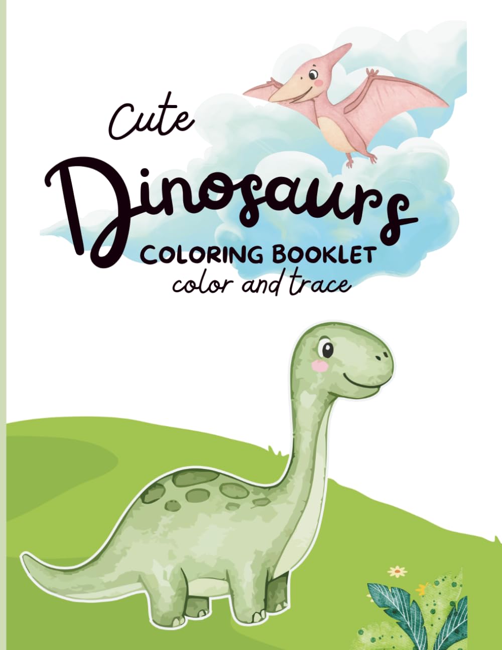 Cute Dinosaurs Coloring Booklet: Color and Trace - Children's Coloring Book with Cute Dinosaurs to Learn and Have Fun
