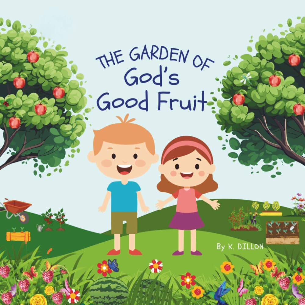The Garden of God’s Good Fruit: A Children’s Book About the Fruits of the Spirit