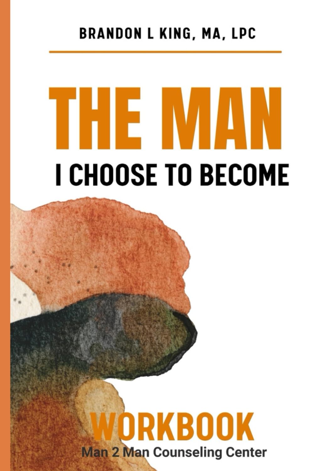 The Man I Choose To Become: Workbook