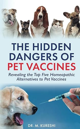 The Hidden Dangers of Pet Vaccines: Revealing the Top Five Homeopathic Alternatives to Pet Vaccines