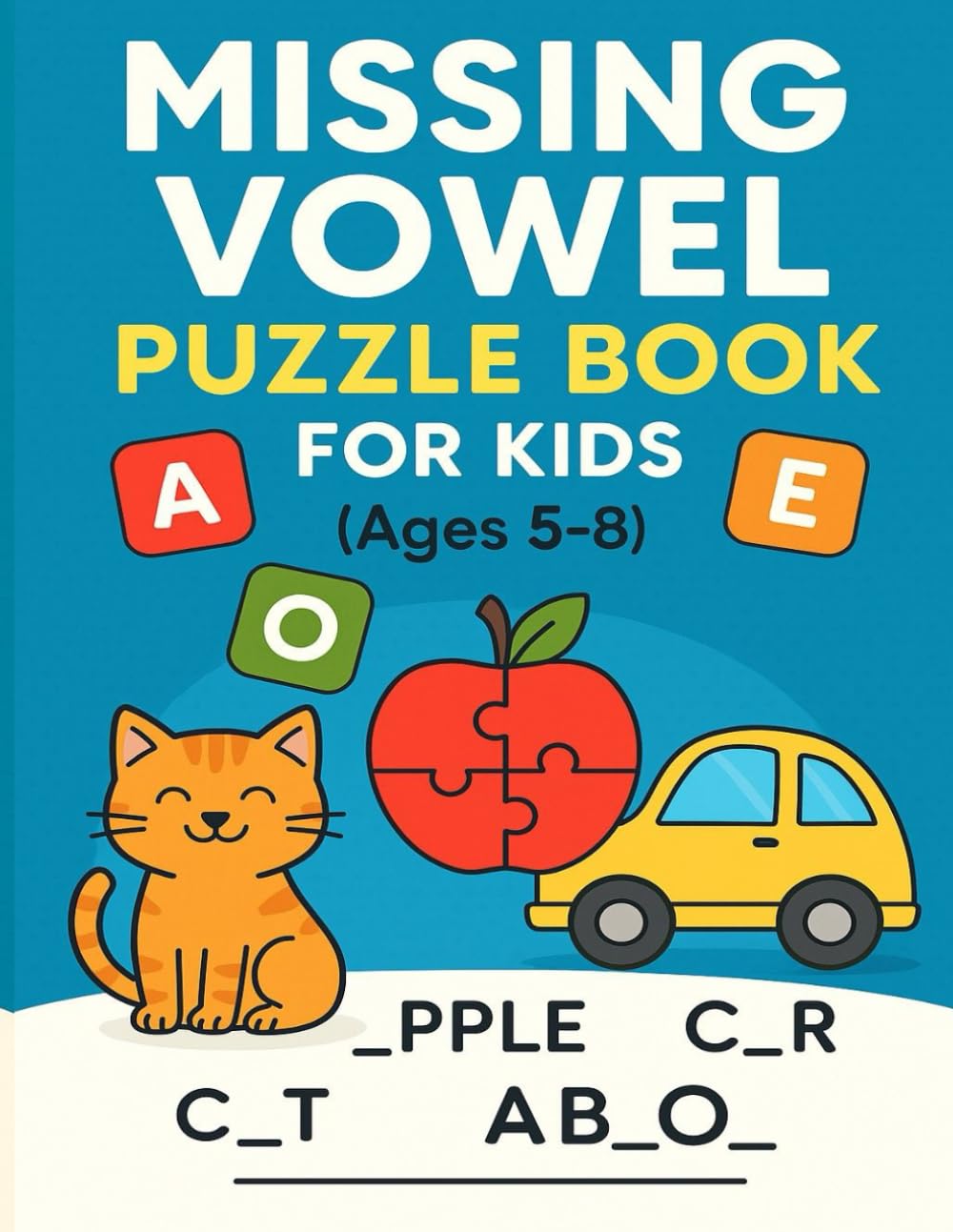 Missing Vowel Puzzle Book for Kids Ages 5-8: “Fun Early Reading and Spelling Puzzle Game with Missing Vowels for Ages 5–8”