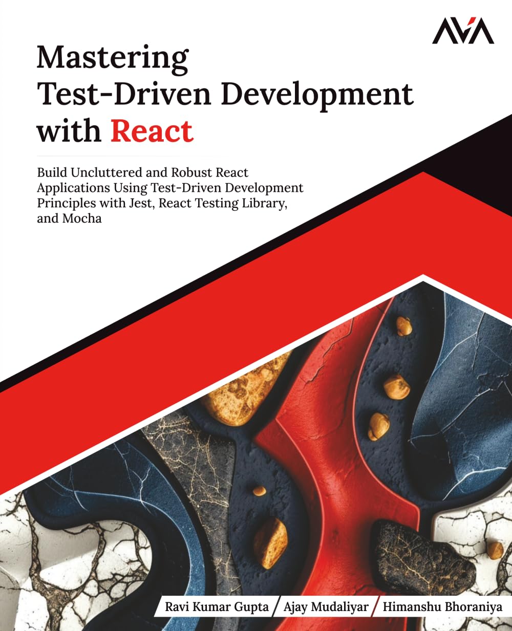 Mastering Test-Driven Development with React: Build Uncluttered and Robust React Applications Using Test-Driven Development Principles with Jest, ... Testing Excellence — TDD & Patterns)